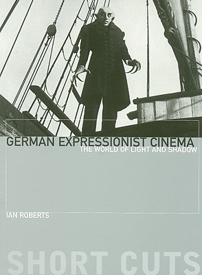 German Expressionist Cinema - The World of Light and Shadow