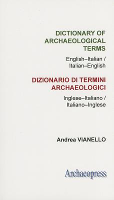 Dictionary of Archaeological Terms: English-Italian/ Italian-English