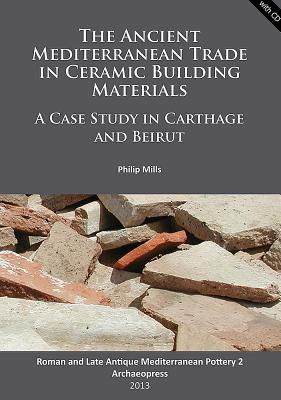 The Ancient Mediterranean Trade in Ceramic Building Materials: A Case Study in Carthage and Beirut