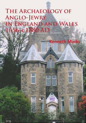 The Archaeology of Anglo-Jewry in England and Wales 1656-c.1880