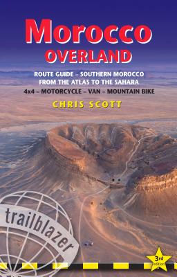 Morocco Overland Route Guide - From the Atlas to the Sahara: 4WD - Motorcycle - Van - Mountain Bike