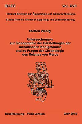 Untersuchungen zur Ikonographie der Darstellungen der meroitischen Koenigsfamilie und zu Fragen der Chronologie des Reiches von Meroe