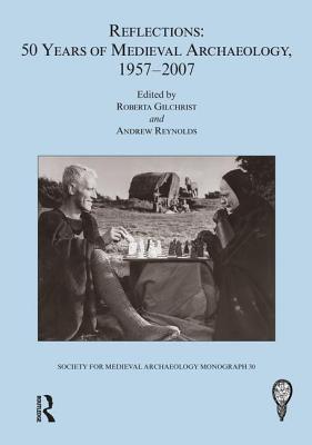 Reflections: 50 Years of Medieval Archaeology, 1957-2007: No. 30