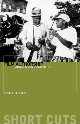 Film Authorship - Auteurs and Other Myths