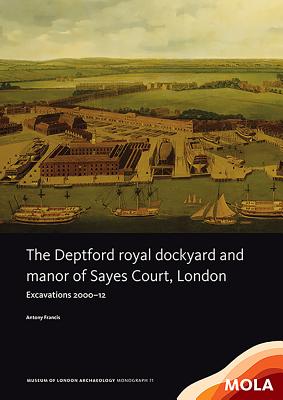 The Deptford Royal Dockyard and Manor of Sayes Court, London