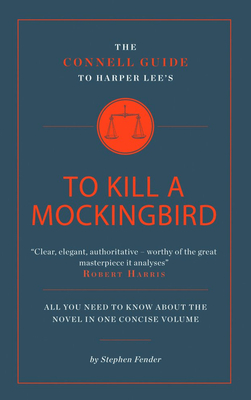 The Connell Guide To Harper Lee's To Kill a Mockingbird