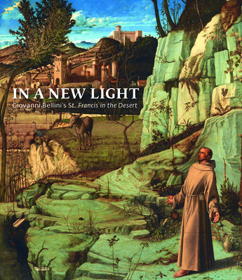 In a New Light: Giovanni Bellini's "St Francis in the Desert"