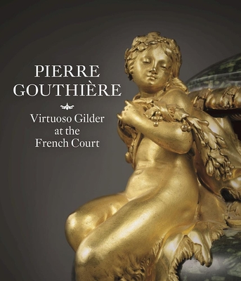 Pierre Gouthiere: Virtuoso Gilder at the French Court