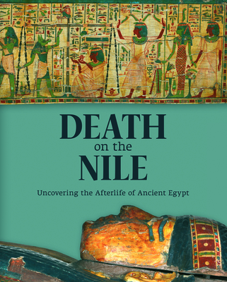 Death on the Nile: Uncovering the Afterlife of Ancient Egypt