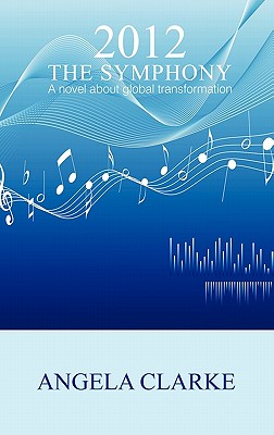 2012 The Symphony - a Novel About Global Transformation