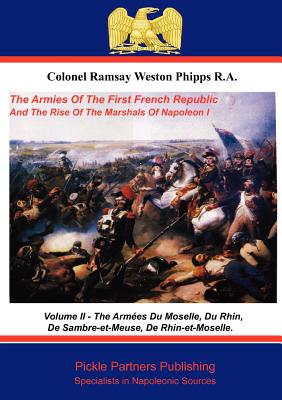 The Armies of the First French Republic, and the Rise of the Marshals of Napoleon I
