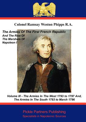 The Armies of the First French Republic, and the Rise of the Marshals of Napoleon I