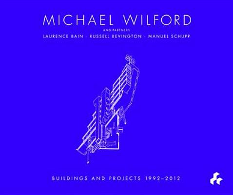 Michael Wilford With Michael Wilford and Partners, Wilford Schupp Architekten and Others:Selected Buildings and Projects 1992-2012