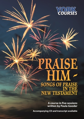 Praise Him: Songs of Praise in the New Testament