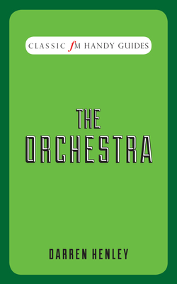 The Orchestra (Classic FM Handy Guides)