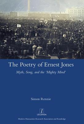 The Poetry of Ernest Jones Myth, Song, and the 'Mighty Mind'