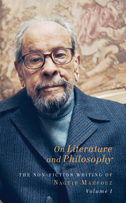 On Literature and Philosophy - The Non-Fiction Writing of Naguib Mahfouz: Volume 1