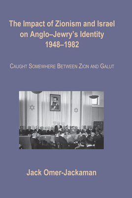 Impact of Zionism and Israel on Anglo-Jewry''s Identity, 1948-1982