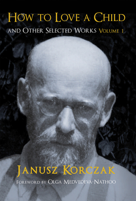 How to Love a Child and Other Selected Works, Volume 1
