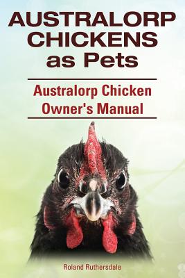 Australorp Chickens as Pets. Australorp Chicken Owner's Manual.