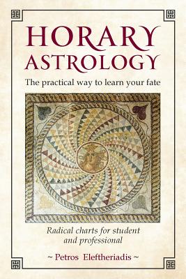 Horary Astrology: The Practical Way to Learn Your Fate