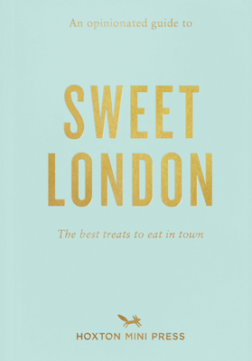 Opinionated Guide to Sweet London