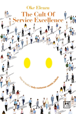 Cult of Customer Excellence: How to Build a Truly Customer Centric Culture