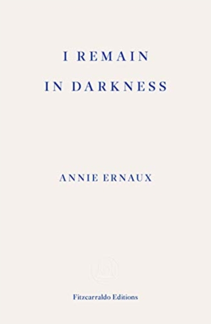 I Remain in Darkness - WINNER OF THE 2022 NOBEL PRIZE IN LITERATURE