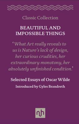 Beautiful and Impossible Things: Selected Essays of Oscar Wilde