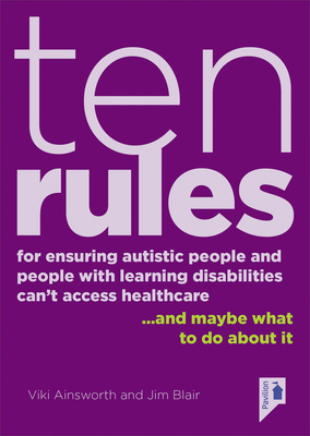 10 Rules for Ensuring Autistic People and People with Learning Disabilities Can't Access Health Care... and maybe what to do about it