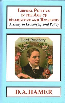 Liberal Politics in the Age of Gladstone and Rosebery