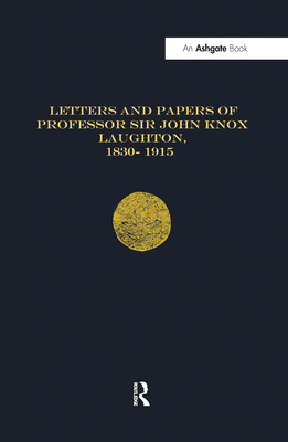 Letters and Papers of Professor Sir John Knox Laughton, 1830-1915