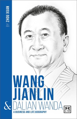 Wang Jianlin & Dalian Wanda: A Business and Life Biography