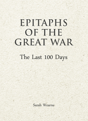 Epitaphs of The Great War: The Last 100 Days