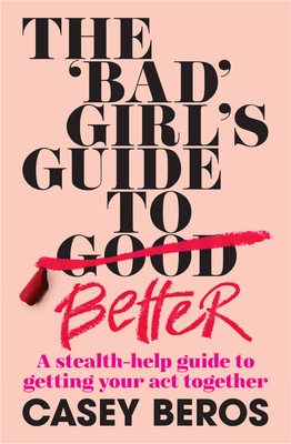 The 'Bad' Girl's Guide To Better