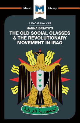 An Analysis of Hanna Batatu's The Old Social Classes and the Revolutionary Movements of Iraq