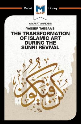 An Analysis of Yasser Tabbaa's The Transformation of Islamic Art During the Sunni Revival