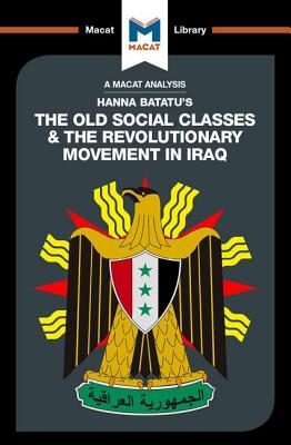 An Analysis of Hanna Batatu's The Old Social Classes and the Revolutionary Movements of Iraq