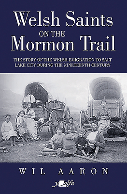 Welsh Saints on the Mormon Trail - The Story of the Nineteenth-Century Welsh Emigrants to Salt Lake City
