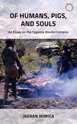 Of Humans, Pigs, and Souls - An Essay on the Yagwoia "Womba" Complex
