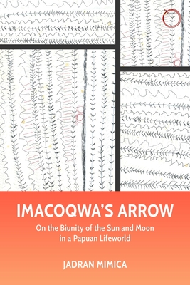 Imacoqwa`s Arrow - On the Biunity of the Sun and Moon in a Papuan Lifeworld