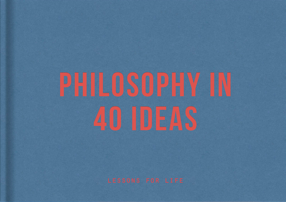 Philosophy in 40 ideas