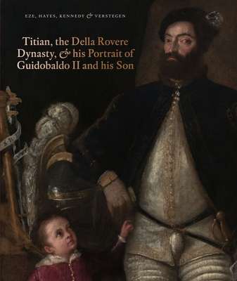 Titian, the Della Rovere Dynasty, and His Portrait of Guidobaldo II