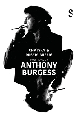 Chatsky & Miser! Miser! Two Plays by Anthony Burgess