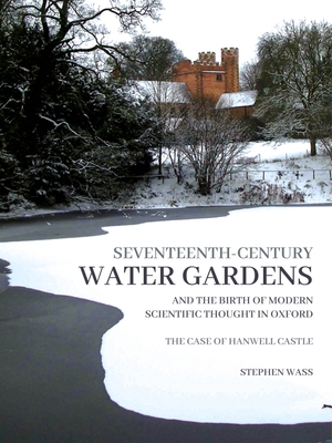 Seventeenth-century Water Gardens and the Birth of Modern Scientific thought in Oxford