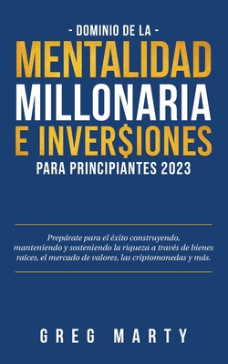 Dominio de la Mentalidad Millonaria e Inversiones Para Principiantes 2023