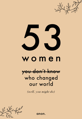 53 Women You Don't Know Who Changed Our World (well, you might do)