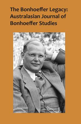 The Bonhoeffer Legacy: Australasian Journal of Bonhoeffer Studies, Vol 2