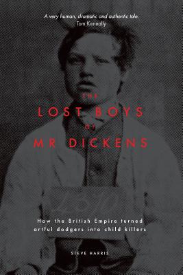 The Lost Boys of Mr Dickens: How the British Empire turned artful dodgers into child killers