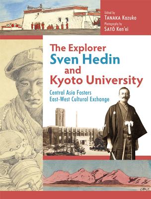 The Explorer Sven Hedin and Kyoto University